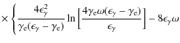 $\displaystyle \times ~ \Biggl\{ \frac{4\epsilon_{\gamma}^2}{\gamma_{\rm e}(\eps...
...n_{\gamma}-\gamma_{\rm e})}{\epsilon_{\gamma}} \Big ] -8\epsilon_{\gamma}\omega$