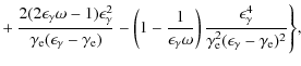 $\displaystyle + ~ \frac{2(2\epsilon_{\gamma}\omega-1)\epsilon_{\gamma}^2}{\gamm...
...lon_{\gamma}^4}{\gamma_{\rm e}^2(\epsilon_{\gamma}-\gamma_{\rm e})^2} \Biggr\},$