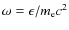 $\omega=\epsilon/m_{\rm e}c^2$