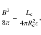 \begin{displaymath}%
\frac{B^2}{8\pi}=\frac{L_{{\rm c}}}{4\pi R_{{\rm c}}^2c},
\end{displaymath}