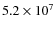 $5.2 \times 10^{7}$