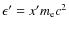 $\epsilon' ={x'}m_{\rm e}c^2$