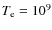 $T_{\rm e}=10^{9}$