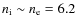 $n_{\rm i}\sim n_{\rm e}=6.2$
