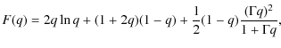 $\displaystyle F(q) = 2q\ln{q}+(1+2q)(1-q)+\frac{1}{2} (1-q) \frac{(\Gamma q)^2}{1+\Gamma q},$