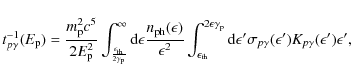 \begin{displaymath}%
t^{-1}_{p\gamma}(E_{\rm p})=\frac{m_{\rm p}^2c^5}{2E_{\rm p...
...sigma_{p\gamma}(\epsilon ')K_{p\gamma}(\epsilon ')\epsilon '},
\end{displaymath}