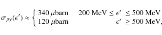 \begin{displaymath}\sigma_{p\gamma}(\epsilon')\approx \left\{ \begin{array}{lrl}...
...arn} & \epsilon' & \geq 500~\textrm{MeV},
\end{array} \right.
\end{displaymath}