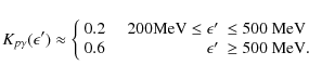 \begin{displaymath}K_{p\gamma}(\epsilon')\approx \left\{ \begin{array}{lrl}
0.2 ...
...
0.6 & \epsilon' & \geq 500~\textrm{MeV}.
\end{array} \right.
\end{displaymath}