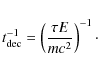 \begin{displaymath}%
t^{-1}_{{\rm dec}}= \left(\frac {\tau E}{mc^2} \right)^{-1}\cdot
\end{displaymath}