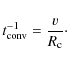 \begin{displaymath}%
t_{{\rm conv}}^{-1}=\frac{v}{R_{{\rm c}}}\cdot
\end{displaymath}