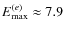 $E_{{\rm max}}^{(e)}\approx 7.9$