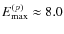 $E_{{\rm max}}^{(p)}\approx 8.0$