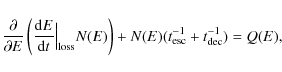 \begin{displaymath}%
\frac{\partial }{\partial E} \left( \frac{{\rm d}E}{{\rm d}...
...(E) \right)+ N(E)(t_{{\rm esc}}^{-1}+t_{{\rm dec}}^{-1})=Q(E),
\end{displaymath}