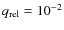 $q_{\rm rel}=10^{-2}$