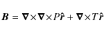 \begin{displaymath}\vec{B}=\vec{\nabla}\!\times\!\vec{\nabla}\!\times\!P\vec{\hat{r}}+\vec{\nabla}\!\times\!T\vec{\hat{r}}\end{displaymath}
