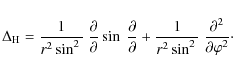 \begin{displaymath}\Delta_{\rm H} =\frac{1}{r^2\sin^2\th}~\frac{\partial}{\parti...
...ac{1}{r^2\sin^2\th}~\frac{\partial^2}{\partial\varphi^2} \cdot \end{displaymath}