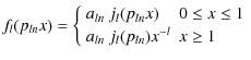 $\displaystyle f_l(p_{ln}x) = \left\{ \begin{array}{ll} a_{ln}~j_l(p_{ln}x) & 0\le x\le 1 \\ [0.5mm]
a_{ln}~j_l(p_{ln})x^{-l} & x\ge 1 \end{array} \right.$