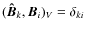 $(\vec{\hat{B}}_k,\vec{B}_i)_V=\delta_{ki}$