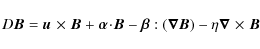 \begin{displaymath}D\vec{B}= \vec{u}~\!\times\!~\vec{B}+ \vec{\alpha}\!\cdot\!\v...
...a}:(\vec{\nabla}\vec{B}) - \eta\vec{\nabla}~\!\times\!~\vec{B}
\end{displaymath}