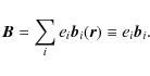 \begin{displaymath}\vec{B}= \sum_i e_i\vec{b}_i(\vec{r}) \equiv e_i\vec{b}_i.
\end{displaymath}