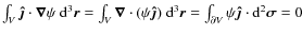$\int_V\vec{\hat{\jmath}}\cdot\vec{\nabla}\psi~{\rm d}^3\vec{r}=
\int_V\vec{\nab...
...d}^3\vec{r}=\int_{\partial V}\psi\vec{\hat{\jmath}}\cdot{\rm d}^2\vec{\sigma}=0$