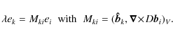 \begin{displaymath}\lambda e_k = M_{ki}e_i \;\;{\rm with}\;\; M_{ki}=(\vec{\hat{b}}_k,\vec{\nabla}\!\times\!D\vec{b}_i)_V.
\end{displaymath}