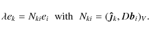 \begin{displaymath}\lambda e_k = N_{ki}e_i \;\;{\rm with}\;\; N_{ki}=(\vec{\hat{\jmath}}_k,D\vec{b}_i)_V.
\end{displaymath}