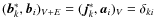 $(\vec{b}_k^*,\vec{b}_i)_{V+E}=(\vec{j}_k^*,\vec{a}_i)_V=\delta_{ki}$