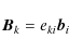 \begin{displaymath}\vec{B}_k=e_{ki}\vec{b}_i\end{displaymath}