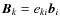 $\vec{B}_k=e_{ki}\vec{b}_i$