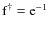 ${\rm f}^\dagger={\rm e}^{-1}$