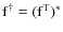 ${\rm f}^\dagger=({\rm f}^{\rm T})^*$