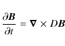 \begin{displaymath}\frac{\partial\vec{B}}{\partial t} = \vec{\nabla}~\!\times\!~D\vec{B}
\end{displaymath}