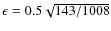 $\epsilon=0.5\sqrt{143/1008}$