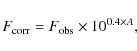 \begin{displaymath}{\displaystyle F_{\rm corr} = F_{\rm obs} \times 10^{0.4 \times A},
}
\end{displaymath}