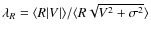 $\lambda_R = \langle R\vert V\vert\rangle/\langle R \sqrt{V^2 + \sigma^2}\rangle$