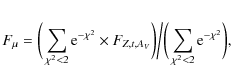 \begin{displaymath}{
\displaystyle F_{\mu}= \bigg( \sum_{\chi^2 < 2} {\rm e}^{-\...
...g) \Bigg/ \bigg( \sum_{\chi^2 < 2} {\rm e}^{-\chi^2} \bigg)},
\end{displaymath}