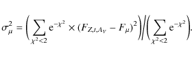 \begin{displaymath}{\displaystyle \sigma_{\mu}^2= \bigg(\sum_{\chi^2 < 2} {\rm e...
...g) \Bigg/ \bigg( \sum_{\chi^2 < 2} {\rm e}^{-\chi^2} \bigg).
}
\end{displaymath}