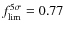 $f^{5\sigma }_{\rm lim}=0.77$