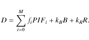 \begin{displaymath}%
D = \sum_{i=0}^{M} f_iPIF_i + k_{B}B + k_{R}R.
\end{displaymath}