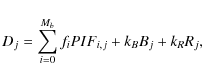 \begin{displaymath}%
D_j = \sum_{i=0}^{M_b} f_iPIF_{i,j} + k_{B}B_j + k_{R}R_j,
\end{displaymath}