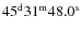 $\rm 45^d31^m48.0^s$