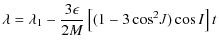 $\displaystyle \lambda = \lambda_1-\frac{3\epsilon}{2M}\left[(1-3\cos^2\!J)\cos{I}\right]t$