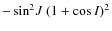 $-\sin^2\!J~(1+\cos{I})^2$