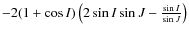 $-2(1+\cos{I})\left(2\sin{I}\sin{J}-\frac{\sin{I}}{\sin{J}}\right)$