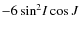 $-6\sin^2\!I\cos{J}$