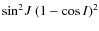 $\sin^2\!J~(1-\cos{I})^2$