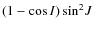$(1-\cos{I})\sin^2\!J$