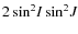 $2\sin^2\!I\sin^2\!J$