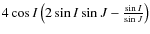 $4\cos{I}\left(2\sin{I}\sin{J}-\frac{\sin{I}}{\sin{J}}\right)$